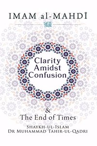 Clarity Amidst Confusion : Imam Mahdi and End of Time