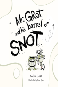 Mr. Grot and his barrel of SNOT