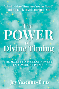 Power of Divine Timing: The Secret to Success in Every Endeavor Is Timing