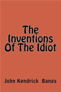 Inventions Of The Idiot