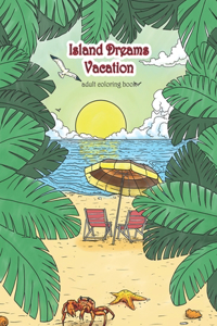 Island Dreams Vacation Adult Coloring Book