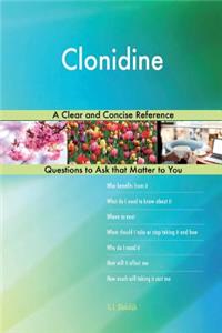 Clonidine; A Clear and Concise Reference