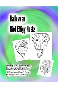 Halloween Bird Effigy Masks Divine Easy Coloring Book Easy Beginning Level Original Human Handmade Stress Relief Drawings I Draw You Color? Series by Artist Grace Divine (For Fun & Entertainment Purposes Only)