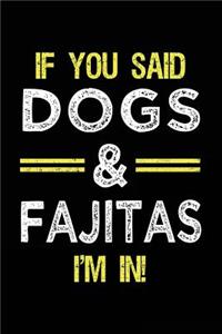 If You Said Dogs & Fajitas I'm In