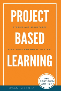 Project Based Learning Stories and Structures: Wins, Fails, and Where to Start