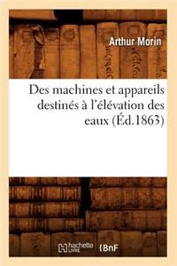 Des Machines Et Appareils Destinés À l'Élévation Des Eaux (Éd.1863)