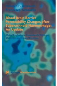 Blood-Brain Barrier Permeability Changes after Subarachnoid Haemorrhage: An Update