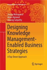 Designing Knowledge Management-Enabled Business Strategies