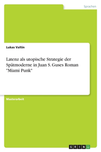 Latenz als utopische Strategie der Spätmoderne in Juan S. Guses Roman 