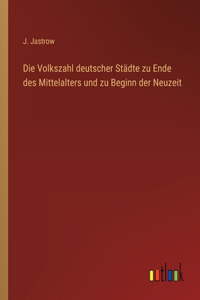 Volkszahl deutscher Städte zu Ende des Mittelalters und zu Beginn der Neuzeit