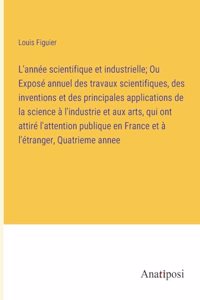 L'année scientifique et industrielle; Ou Exposé annuel des travaux scientifiques, des inventions et des principales applications de la science à l'industrie et aux arts, qui ont attiré l'attention publique en France et à l'étranger, Quatrieme annee