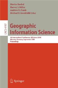 Geographic Information Science: 4th International Conference, Giscience 2006, Münster, Germany, September 20-23, 2006, Proceedings