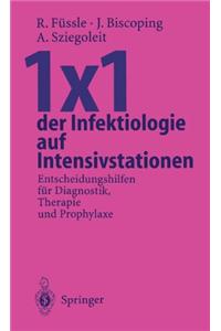 1 X 1 Der Infektiologie Auf Intensivstationen: Entscheidungshilfen Fur Diagnostik, Therapie Und Prophylaxe