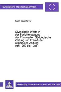 Olympische Werte in der Berichterstattung der Printmedien Sueddeutsche Zeitung und Frankfurter Allgemeine Zeitung von 1952 bis 1988