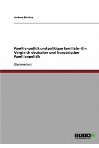 Familienpolitik und politique familiale. Deutsche und französische Familienpolitik im Vergleich