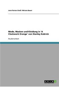 Mode, Masken und Kleidung in 'A Clockwork Orange' von Stanley Kubrick