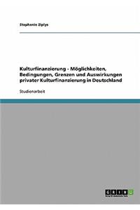Kulturfinanzierung - Möglichkeiten, Bedingungen, Grenzen und Auswirkungen privater Kulturfinanzierung in Deutschland