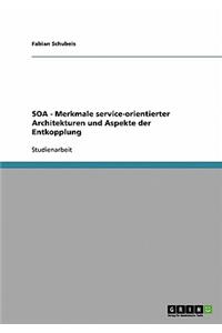 SOA - Merkmale service-orientierter Architekturen und Aspekte der Entkopplung