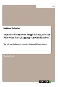 Trennbankensystem, Ring-Fencing, Volcker Rule oder Zerschlagung von Großbanken