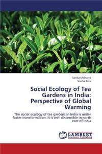 Social Ecology of Tea Gardens in India