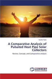 Comparative Analysis of Pulsated Heat Pipe Solar Collectors