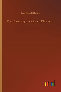 The Courtships of Queen Elizabeth