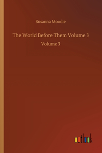 The World Before Them Volume 3