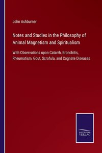 Notes and Studies in the Philosophy of Animal Magnetism and Spiritualism