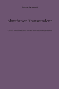 Abwehr von Transzendenz: Gustav Theodor Fechner und der animalische Magnetismus