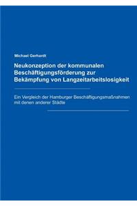 Neukonzeption der Kommunalen Beschäftigungsförderung zur Bekämpfung von Langzeitarbeitslosigkeit