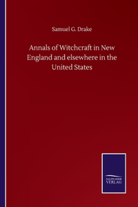 Annals of Witchcraft in New England and elsewhere in the United States