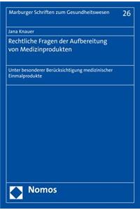 Rechtliche Fragen Der Aufbereitung Von Medizinprodukten: Unter Besonderer Berucksichtigung Medizinischer Einmalprodukte