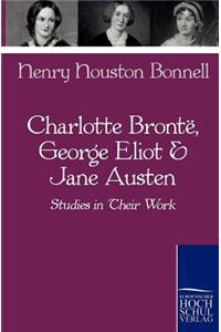 Charlotte Bronte, George Eliot & Jane Austen