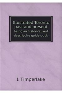 Illustrated Toronto Past and Present Being an Historical and Descriptive Guide-Book