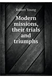 Modern Missions, Their Trials and Triumphs