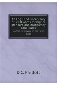 An Eng.-Hind. Vocabulary of 3000 Words for Higher Standard and Proficiency Candidates Or, the Right Word in the Right Place