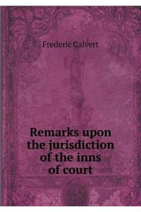 Remarks Upon the Jurisdiction of the Inns of Court