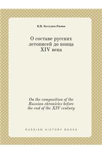 On the Composition of the Russian Chronicles Before the End of the XIV Century