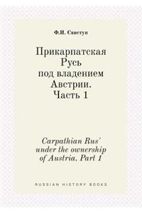 Carpathian Rus' Under the Ownership of Austria. Part 1