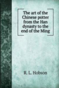 art of the Chinese potter from the Han dynasty to the end of the Ming