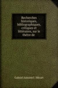 Recherches historiques, bibliographiques, critiques et litteraires, sur le thetre de