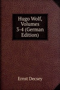 Hugo Wolf, Volumes 3-4 (German Edition)