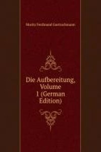 Die Aufbereitung, Volume 1 (German Edition)