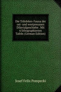 Die Trilobiten-Fauna der ost- und westpreussen Diluvialgeschiebe . Mit 6 lithographierten Tafeln (German Edition)