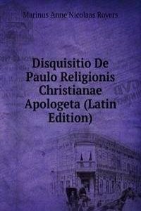 Disquisitio De Paulo Religionis Christianae Apologeta (Latin Edition)