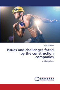 Issues and challenges faced by the construction companies
