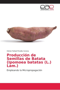 Producción de Semillas de Batata (Ipomoea batatas (L.) Lam.)