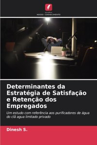 Determinantes da Estratégia de Satisfação e Retenção dos Empregados