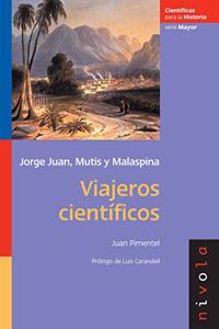 Viajeros cientificos. Jorge Juan, Mutis, Malaspina.