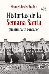 Historias de la Semana Santa que nunca te contaron